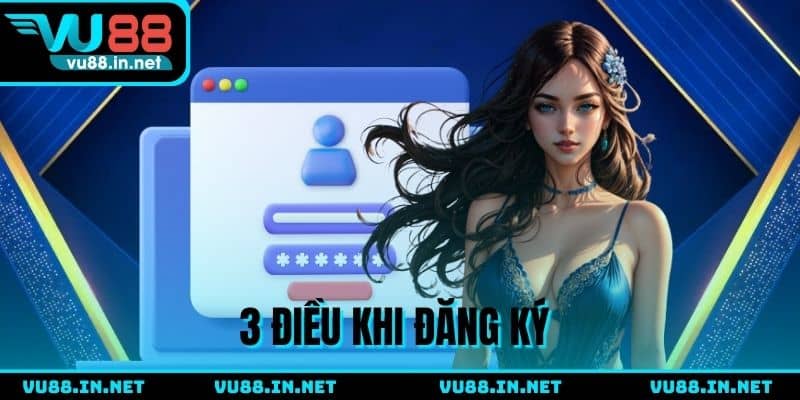 3 Điều cần nhớ khi lập tài khoản thành viên tại VU88