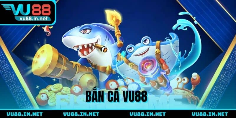 Bắn Cá VU88 - Khám Phá Đại Dương Rinh Thưởng Bất Tận