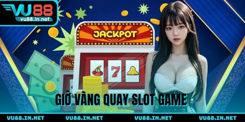 Canh giờ vàng để quay slot xu may mắn