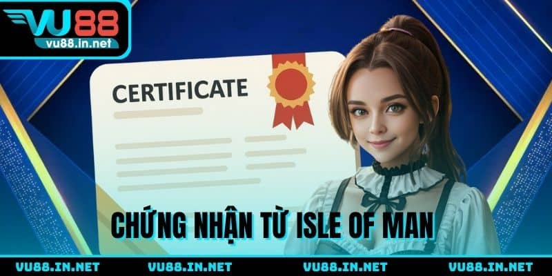 Chứng nhận uy tín hợp pháp từ Isle of Man