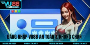 Đăng nhập VU88 - Quy trình truy cập an toàn và không bị chặn