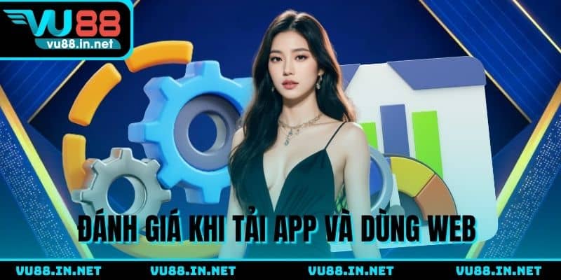 Đánh giá khi tải app VU88 và dùng trình duyệt