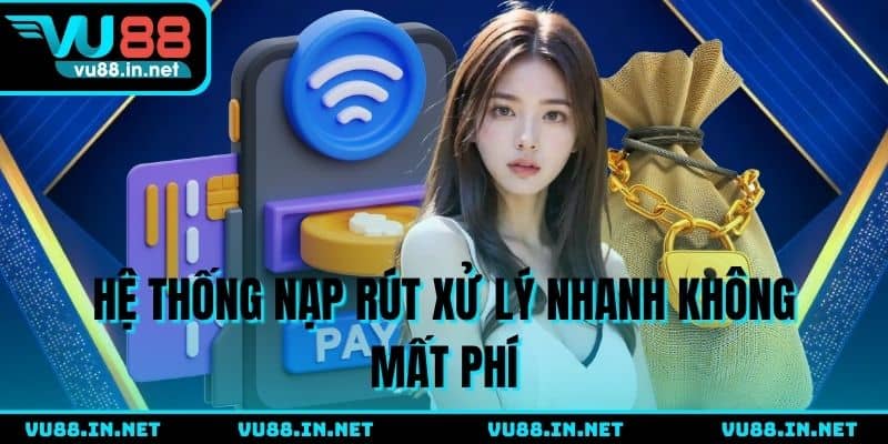 Hệ thống nạp rút xử lý nhanh không mất phí