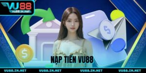 Nạp Tiền VU88 - Hướng Dẫn Cách Gửi Quỹ Nhanh Và An Toàn