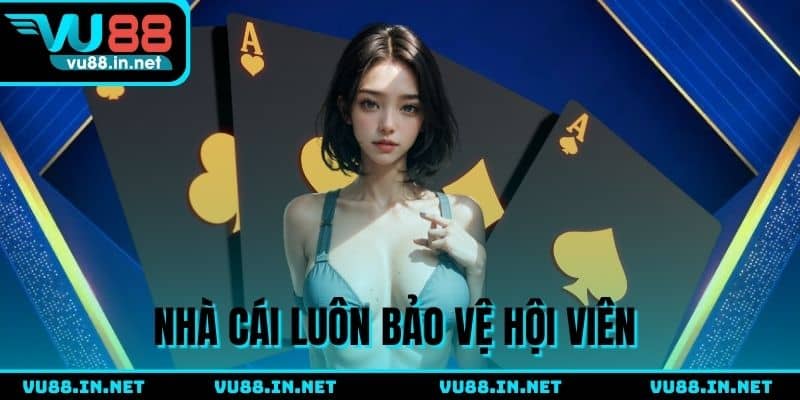 Nhà cái luôn hướng đến việc bảo vệ quyền lợi hội viên
