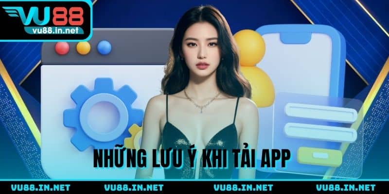 Những điều cần ghi nhớ khi tải app VU88 về điện thoại