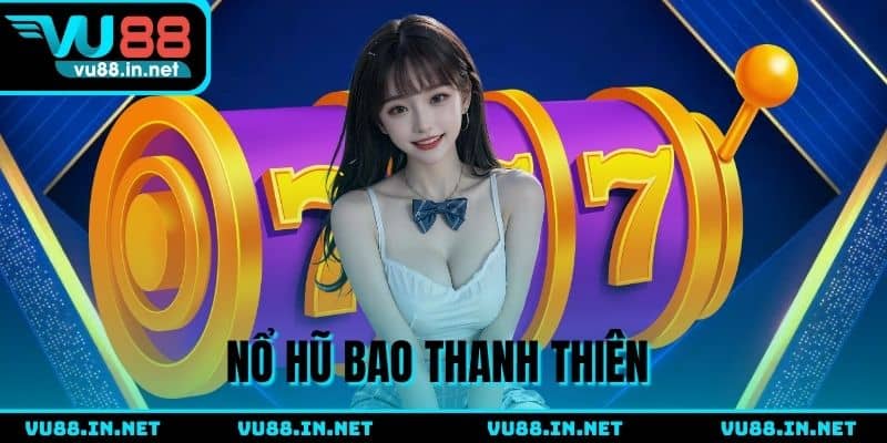 Nổ Hũ Bao Thanh Thiên - Game slot hấp dẫn, dễ nổ thưởng lớn