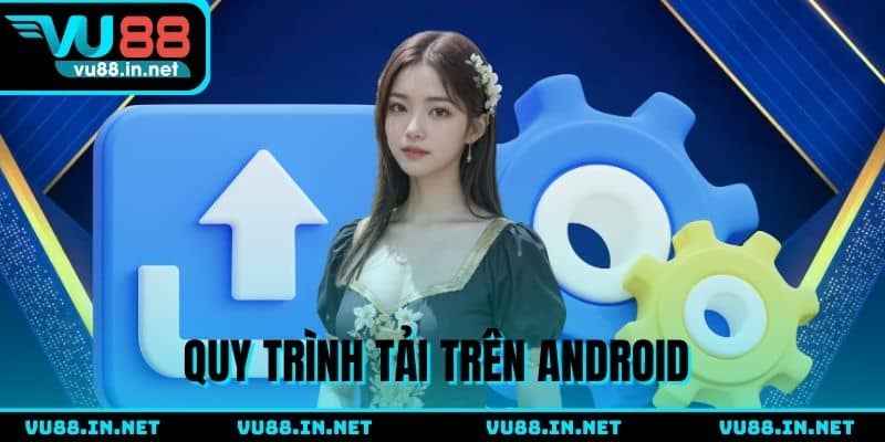Quy trình tải app VU88 trên Android