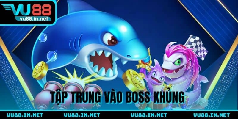 Tập trung boss giá trị để nhận thưởng hấp dẫn