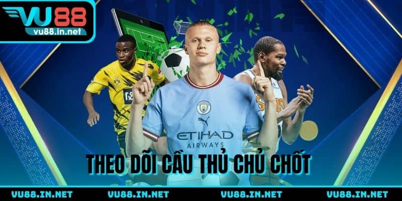 Tập trung theo dõi cầu thủ quan trọng trong sân