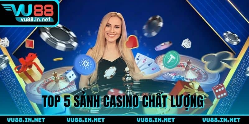 Top 5 sảnh Casino được đông đảo hội viên lựa chọn