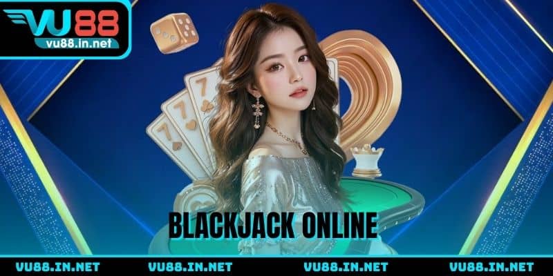Trải nghiệm chơi Blackjack đầy chiến thuật