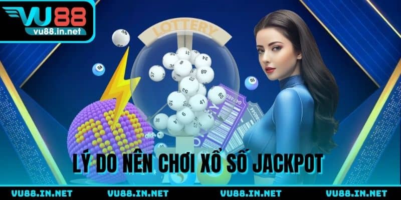 Ưu điểm xổ số Jackpot bạn chưa biết