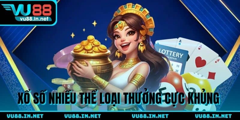 Xổ số nhiều thể loại thưởng cực khủng